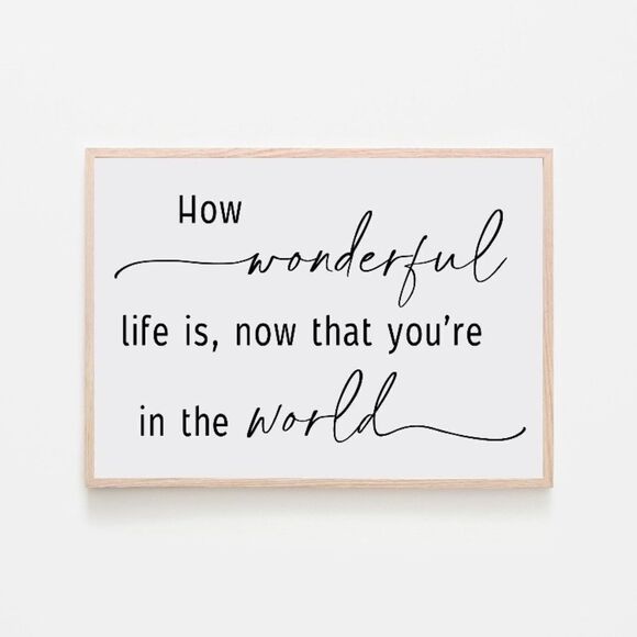 “How Wonderful Life is, Now That You’re in the World” Print - Picture 1 of 3